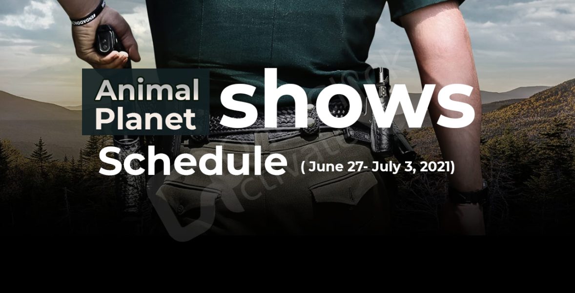 Weekly Animal Planet Show Schedule (June 27- July 3)