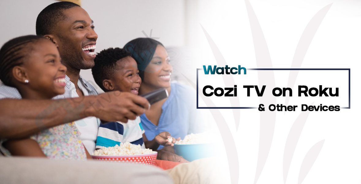 A glimpse of How to Stream & Watch Cozi TV on Roku & Other Devices