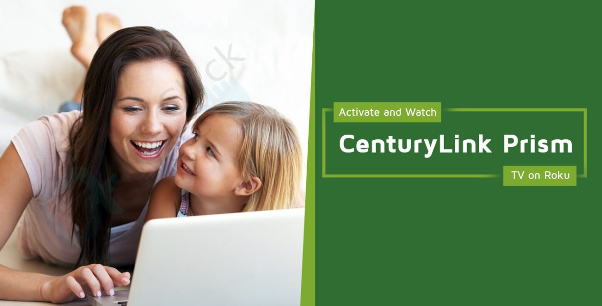 Activate CenturyLink Prism TV on Roku