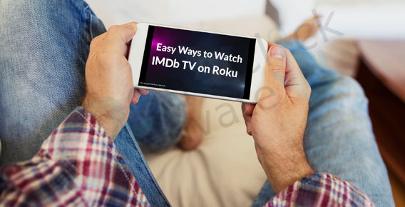Watch IMDb TV on Roku- Complete Guide with Verified Ways