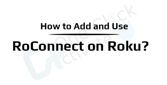 Guide to add RoConnect on Roku- Add & Use the Web Application