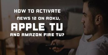 Guide to Activate News 12 on Roku, Apple TV, Fire TV for Local News
