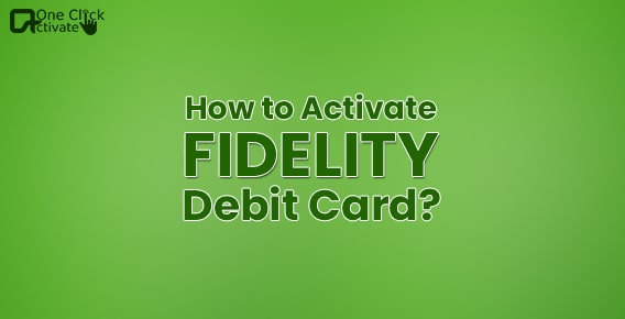 Activate Fidelity Debit Card | Set up Guide of Fidelity Investments Card