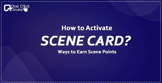 Activate Scene Card with 100% Verified Steps to Earn Scene Points