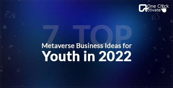Metaverse Business Ideas for Youth in 2022- Top 7 Ways you can rely on!