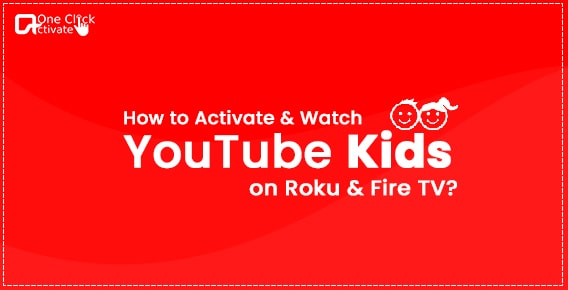 Activate YouTube Kids on Roku & Fire TV | Guide to stream YouTube Kids