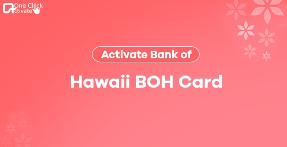 Activate Bank of Hawaii BOH card: Updated Guide for new & existing users