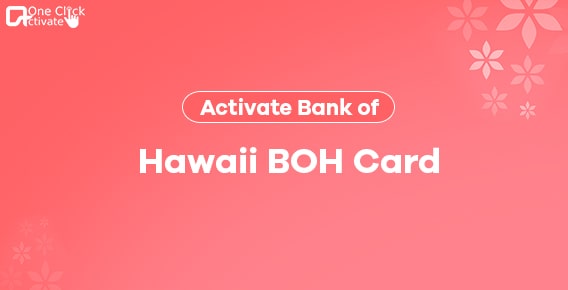 Activate Bank of Hawaii BOH card: Updated Guide for new & existing users