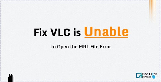 Updated Guide to Fix VLC is unable to open the MRL file Error