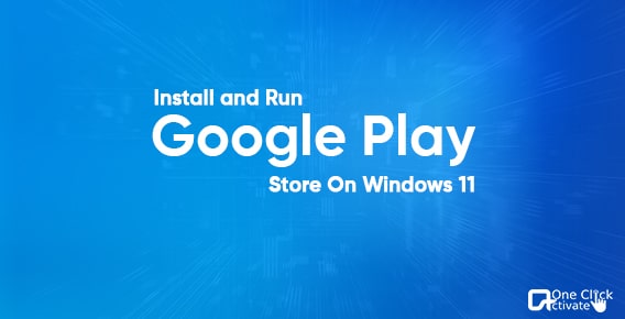 Install Google Play Store On Windows 11- Steps to run Play Store software