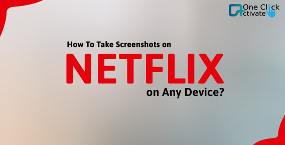 Screenshots on Netflix Without Black Screen- Capture it on any Device