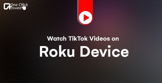 How to Watch TikTok Videos on Roku Device