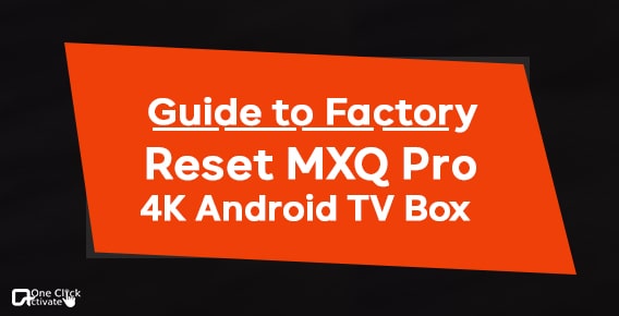 PROVEN Steps Guide to Factory Reset MXQ Pro 4K Android TV Box