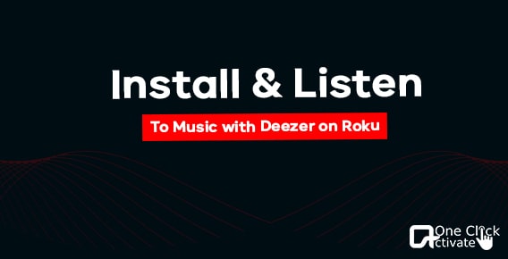 Get Quick steps to install Deezer on Roku | Stream Deezer Music App