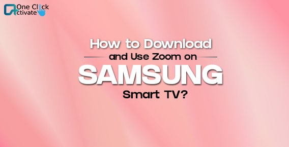 How to Download and Use Zoom on Samsung Smart TV?
