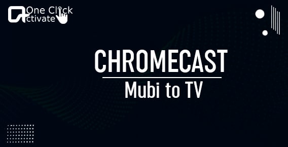 Guide to Chromecast Mubi to TV [2022 Steps]