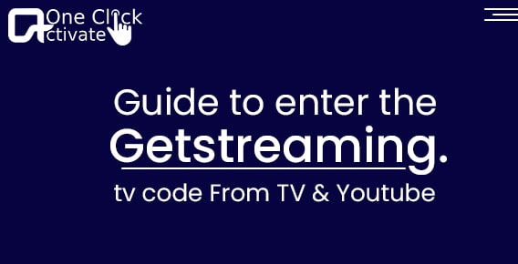 Guide to enter the Getstreaming.TV code From TV & Youtube