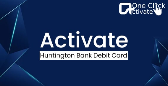 Activate Huntington Bank Debit Card with ease