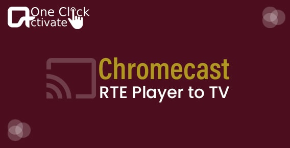 Easy Guide to Chromecast RTE Player to TV [2022 Updated]