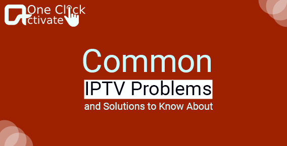 7 Most Common IPTV Problems and Solutions to Know About