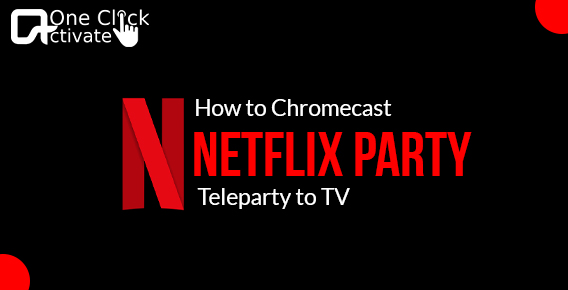 chromecast Netflix Teleparty to TV