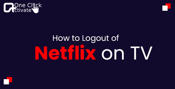 How to Log out of Netflix on TV?