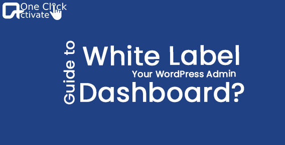 Guide to White Label your WordPress Admin Dashboard?
